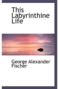 This Labyrinthine Life