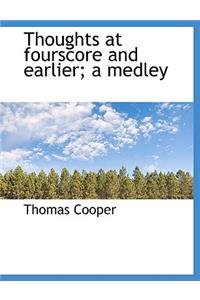 Thoughts at Fourscore and Earlier; A Medley