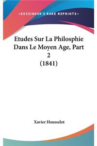 Etudes Sur La Philosphie Dans Le Moyen Age, Part 2 (1841)