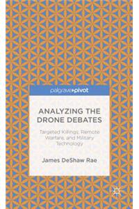 Analyzing the Drone Debates: Targeted Killing, Remote Warfare, and Military Technology