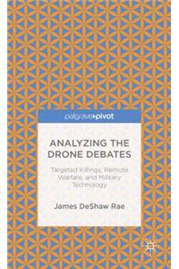 Analyzing the Drone Debates: Targeted Killing, Remote Warfare, and Military Technology