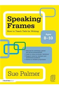 Speaking Frames: How to Teach Talk for Writing: Ages 8-10