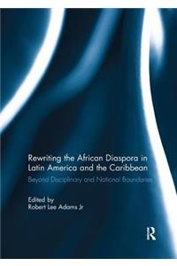 Rewriting the African Diaspora in Latin America and the Caribbean