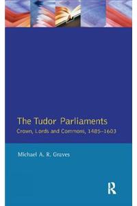 Tudor Parliaments, the Crown, Lords and Commons,1485-1603