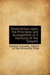 Dissertations Upon the Principles and Arrangement of a Harmony of the Gospels