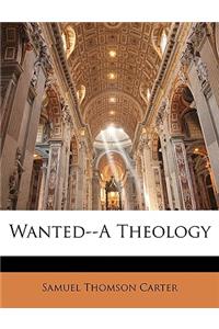Wanted--A Theology