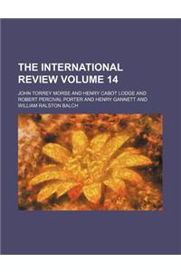 The International Review Volume 14
