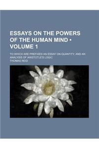 Essays on the Powers of the Human Mind (Volume 1); To Which Are Prefixed an Essay on Quantity, and an Analysis of Aristotle's Logic