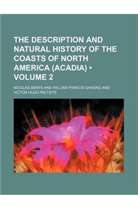 The Description and Natural History of the Coasts of North America (Acadia) (Volume 2)