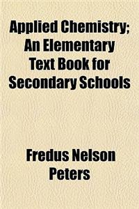 Applied Chemistry; An Elementary Text Book for Secondary Schools