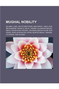 Mughal Nobility: Salabat Jung, Sayyid Brothers, Man Singh I, Abu'l-Fazl Ibn Mubarak, Nizam-UL-Mulk, Tansen, Gulbadan Begum, Abdul Rahim