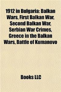 1912 in Bulgaria: Balkan Wars, First Balkan War, Second Balkan War, Serbian War Crimes, Greece in the Balkan Wars, Battle of Kumanovo