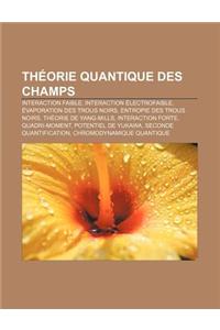 Theorie Quantique Des Champs: Interaction Faible, Interaction Electrofaible, Evaporation Des Trous Noirs, Entropie Des Trous Noirs