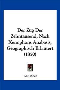 Der Zug Der Zehntausend, Nach Xenophons Anabasis, Geographisch Erlautert (1850)