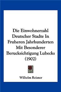 Einwohnerzahl Deutscher Stadte in Fruheren Jahrhunderten Mit Besonderer Berucksichtigung Lubecks (1902)