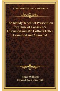 Bloudy Tenent of Persecution for Cause of Conscience Discussed and Mr. Cotton's Letter Examined and Answered