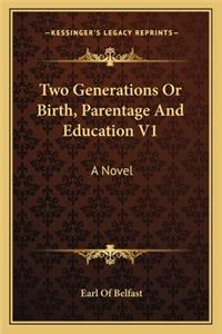 Two Generations or Birth, Parentage and Education V1