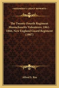 The Twenty-Fourth Regiment Massachusetts Volunteers, 1861-1866, New England Guard Regiment (1907)