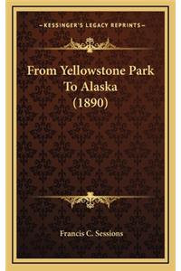 From Yellowstone Park to Alaska (1890)