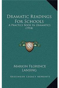 Dramatic Readings for Schools: A Practice Book in Dramatics (1914)