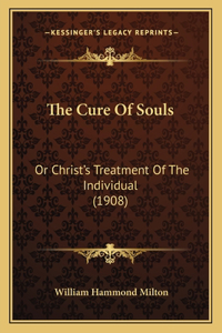 Cure Of Souls: Or Christ's Treatment Of The Individual (1908)