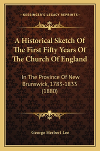 Historical Sketch Of The First Fifty Years Of The Church Of England