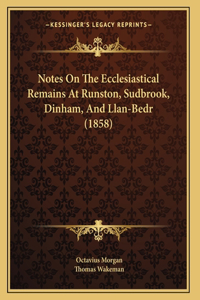 Notes On The Ecclesiastical Remains At Runston, Sudbrook, Dinham, And Llan-Bedr (1858)