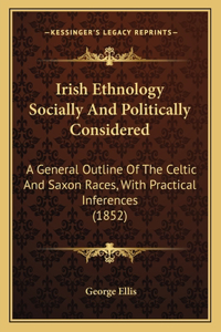 Irish Ethnology Socially And Politically Considered