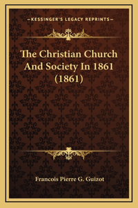 The Christian Church And Society In 1861 (1861)