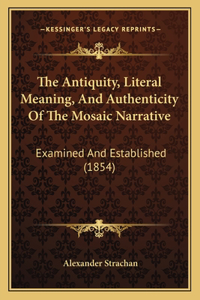 The Antiquity, Literal Meaning, And Authenticity Of The Mosaic Narrative