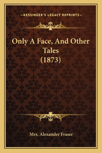 Only A Face, And Other Tales (1873)