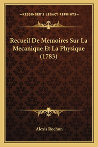 Recueil De Memoires Sur La Mecanique Et La Physique (1783)