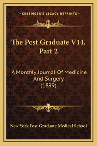 The Post Graduate V14, Part 2: A Monthly Journal Of Medicine And Surgery (1899)