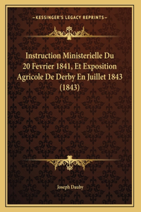 Instruction Ministerielle Du 20 Fevrier 1841, Et Exposition Agricole De Derby En Juillet 1843 (1843)