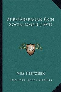 Arbetarfragan Och Socialismen (1891)