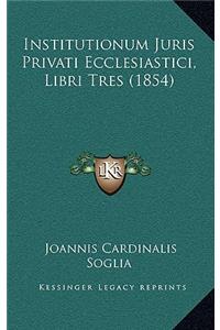 Institutionum Juris Privati Ecclesiastici, Libri Tres (1854)