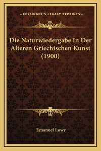 Die Naturwiedergabe In Der Alteren Griechischen Kunst (1900)