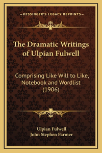 The Dramatic Writings of Ulpian Fulwell