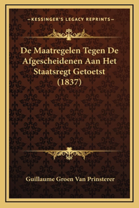 De Maatregelen Tegen De Afgescheidenen Aan Het Staatsregt Getoetst (1837)