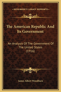 The American Republic And Its Government