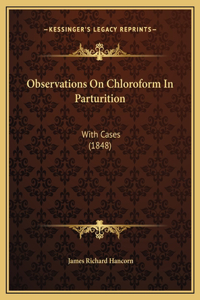 Observations On Chloroform In Parturition