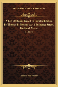 A List Of Books Issued In Limited Edition By Thomas B. Mosher At 44 Exchange Street, Portland, Maine (1897)
