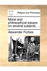 Moral and philosophical essays on several subjects, ...