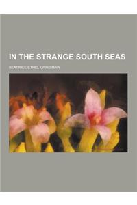 In the Strange South Seas