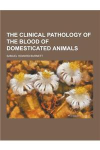 The Clinical Pathology of the Blood of Domesticated Animals
