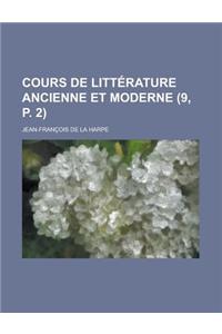 Cours de Litterature Ancienne Et Moderne (9, P. 2 )