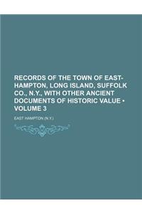 Records of the Town of East-Hampton, Long Island, Suffolk Co., N.Y., with Other Ancient Documents of Historic Value (Volume 3)