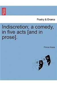Indiscretion; A Comedy, in Five Acts [And in Prose].