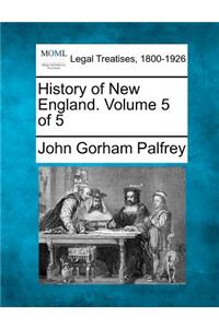 History of New England. Volume 5 of 5