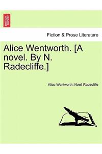 Alice Wentworth. [A novel. By N. Radecliffe.]